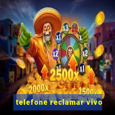 telefone reclamar vivo